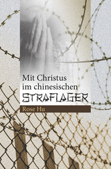 Mit Christus im chinesischen Straflager - Rose Hu