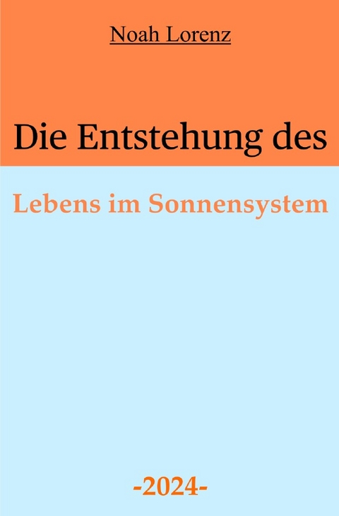 Die Entstehung des Lebens im Sonnensystem - Noah Lorenz, Luisa Simon