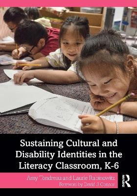 Sustaining Cultural and Disability Identities in the Literacy Classroom, K-6 - Amy Tondreau, Laurie Rabinowitz