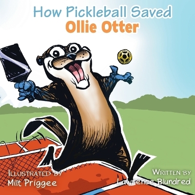 How Pickleball Saved Ollie the Otter - Lawrence Blundred