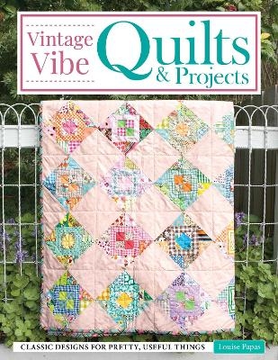 Vintage Vibe Quilts and Projects - Louise Papas