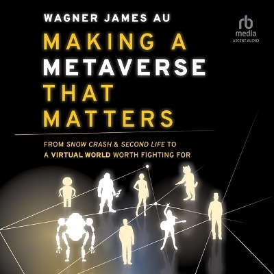 Making a Metaverse That Matters - Wagner James Au