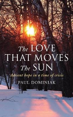 The Love That Moves the Sun - Paul Dominiak