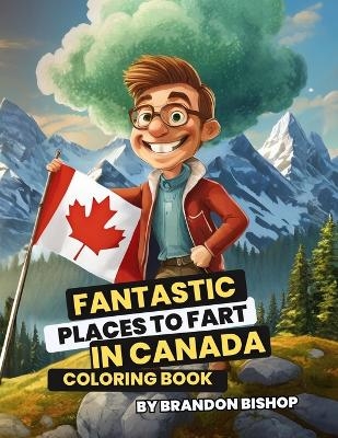 Fantastic Places to Fart in Canada Coloring Book - Brandon Bishop