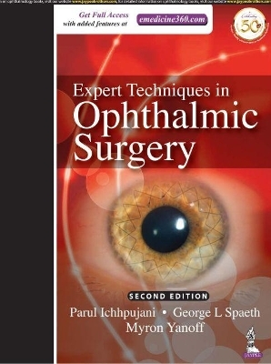 Expert Techniques in Ophthalmic Surgery - Parul Ichhpujani, George L Spaeth, Myron Yanoff