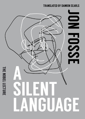 A Silent Language: The Nobel Lecture - Jon Fosse