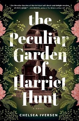 The Peculiar Garden of Harriet Hunt - Chelsea Iversen