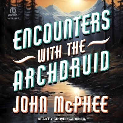 Encounters with the Archdruid - John McPhee