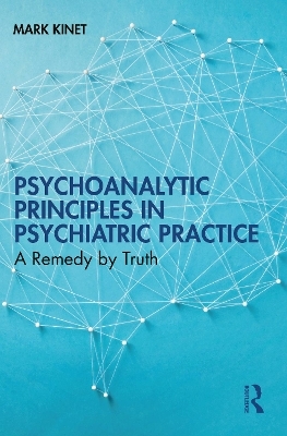 Psychoanalytic Principles in Psychiatric Practice - Mark Kinet