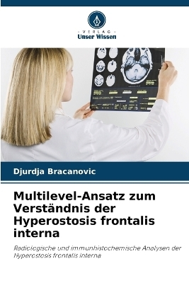 Multilevel-Ansatz zum Verst�ndnis der Hyperostosis frontalis interna - Djurdja Bracanovic