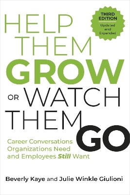 Help Them Grow or Watch Them Go, Third Edition - Beverly Kaye, Julie Winkle Giulioni