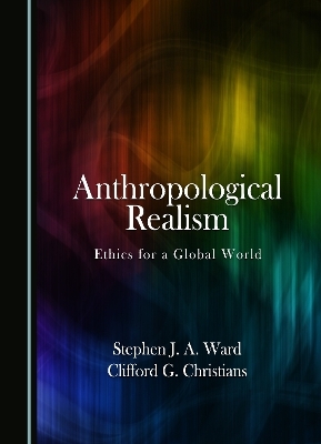 Anthropological Realism - Stephen J. A. Ward, Clifford G. Christians