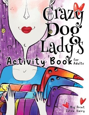 The Crazy Dog Lady's Activity Book for Adults - Nola Lee Kelsey