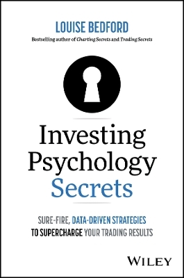 Investing Psychology Secrets: Sure-Fire, Data-Driven Strategies to Supercharge Your Trading Results - Louise Bedford