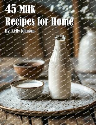 45 Milk Recipes for Home - Kelly Johnson