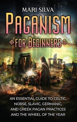 Paganism for Beginners - Mari Silva