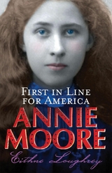 Annie Moore: First In Line For America - Eithne Loughrey