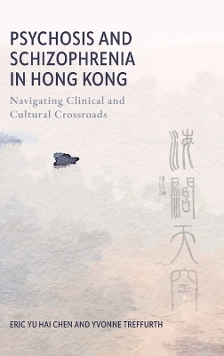 Psychosis and Schizophrenia in Hong Kong - Eric Yu Hai Chen, Yvonne Treffurth