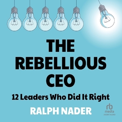 The Rebellious CEO - Ralph Nader