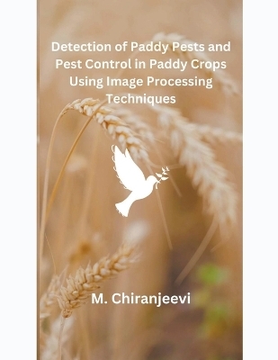 Detection of Paddy Pests and Pest Control in Paddy Crops Using Image Processing Techniques - M Chiranjeevi