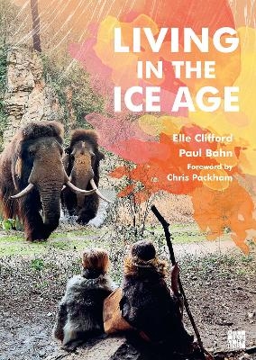 Living in the Ice Age - Elle Clifford, Paul Bahn