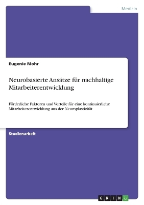 Neurobasierte AnsÃ¤tze fÃ¼r nachhaltige Mitarbeiterentwicklung - Eugenie Mohr