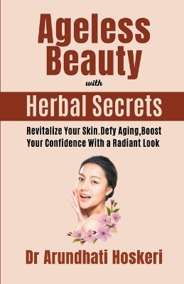 Ageless Beauty with Herbal Secrets - Dr Arundhati Hoskeri