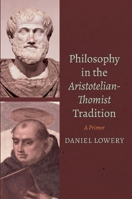 Philosophy in the Aristotelian-Thomist Tradition - Daniel Lowery