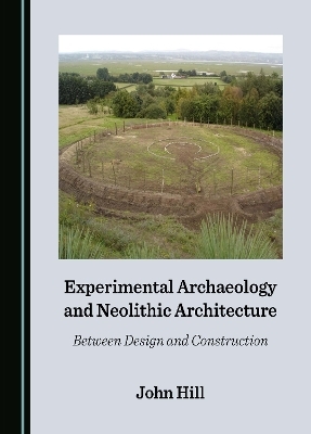 Experimental Archaeology and Neolithic Architecture - John Hill