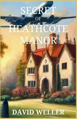 Secret of Heathcote Manor - David Weller