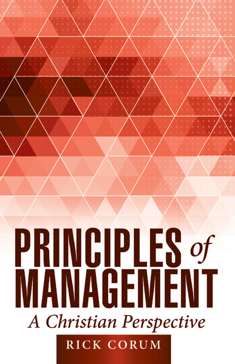 Principles of Management: a Christian Perspective -  Rick Corum