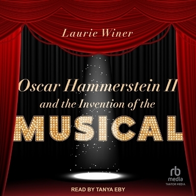 Oscar Hammerstein II and the Invention of the Musical - Laurie Winer