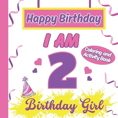 I am 2 Happy Birthday Activity/Coloring Book for Girls - S a Rodriguez Publishing