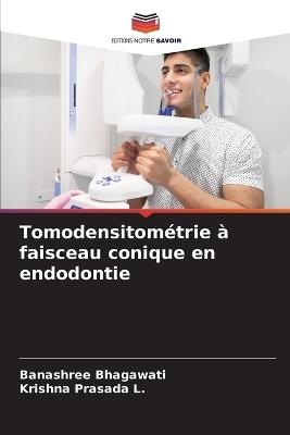 Tomodensitométrie à faisceau conique en endodontie - Banashree Bhagawati, Krishna Prasada L