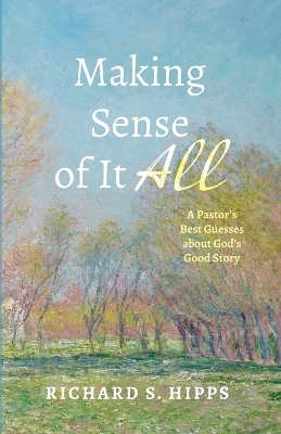 Making Sense of It All - Richard S Hipps