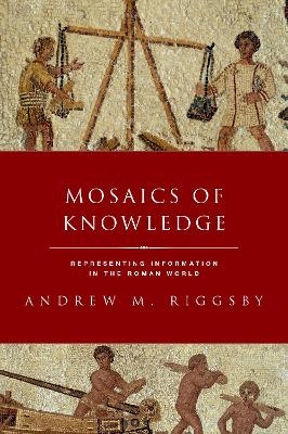 Mosaics of Knowledge - Andrew Riggsby