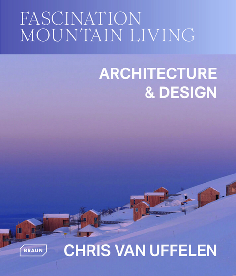 Fascination Mountain Living - Chris van Uffelen