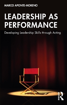 Leadership as Performance - Marco Aponte-Moreno