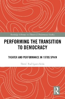 Performing the Transition to Democracy - David Rodríguez-Solás