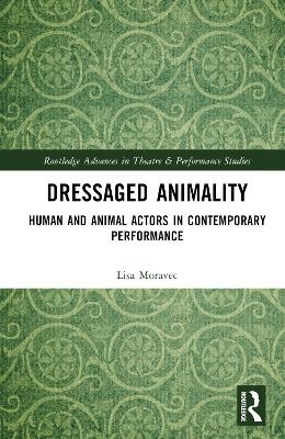 Dressaged Animality - Lisa Moravec