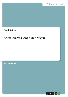 Sexualisierte Gewalt in Kriegen - Sarah BÃ¶hm