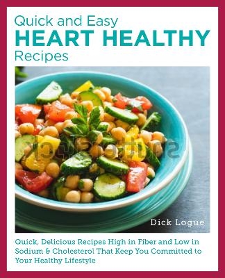 Quick and Easy Heart Healthy Recipes - Dick Logue