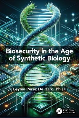 Biosecurity in the Age of Synthetic Biology - Leyma Pérez De Haro