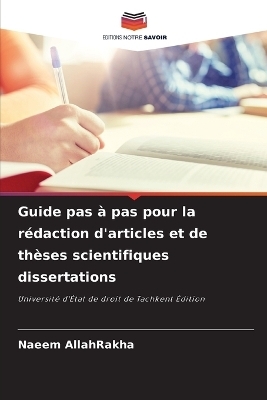 Guide pas à pas pour la rédaction d'articles et de thèses scientifiques dissertations - Naeem AllahRakha