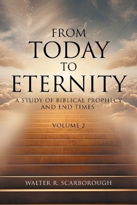 From Today to Eternity - Walter R Scarborough