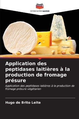 Application des peptidases laiti�res � la production de fromage pr�sure - Hugo de Brito Leite