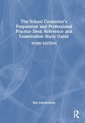 The School Counselor's Preparation and Professional Practice Desk Reference and Examination Study Guide - Rita Schellenberg