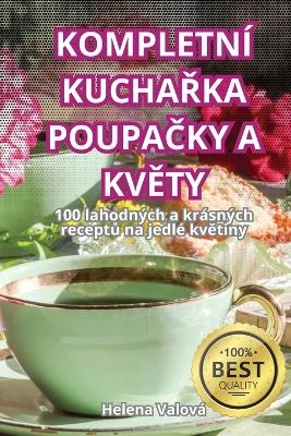 Kompletní KuchaŘka PoupaČky a KvĚty -  Helena Valová