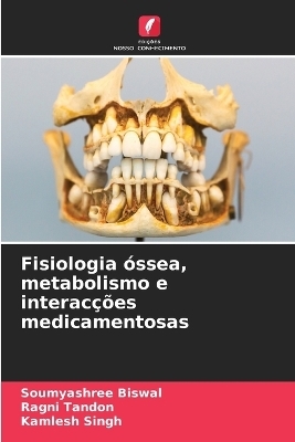 Fisiologia óssea, metabolismo e interacções medicamentosas - Soumyashree Biswal, Ragni Tandon, Kamlesh Singh