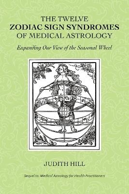 The Twelve Zodiac Sign Syndromes of Medical Astrology - Judith Hill